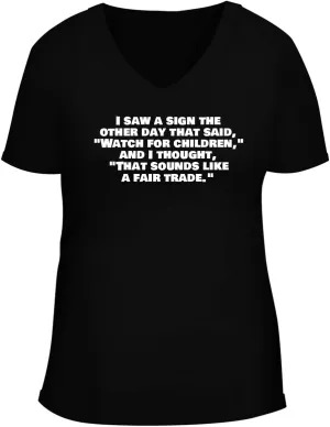 BH Cool Designs I Saw A Sign The Other Day That Said, Watch for Children, and I Thought, That Sounds Like A Fair Trade. - Women's Soft & Comfortable Deep V-Neck T-Shirt CP05 Black